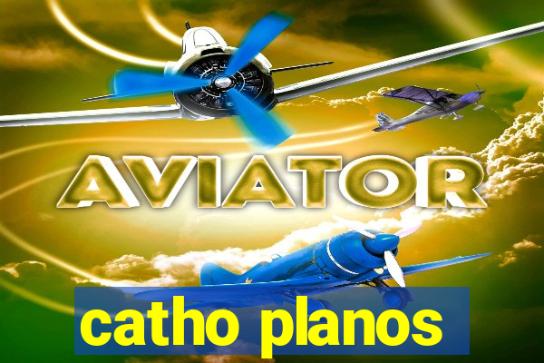 catho planos